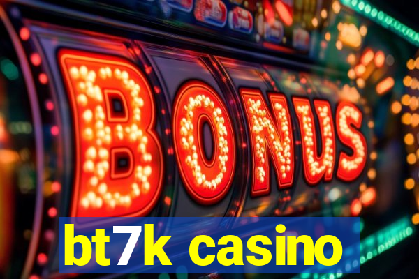 bt7k casino